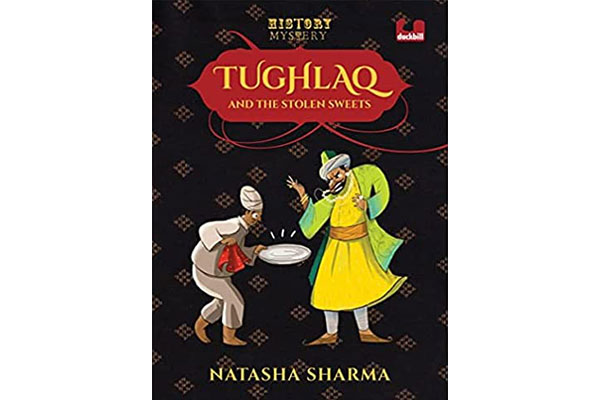 History Mystery: Tughlaq and the Stolen Sweets by Natasha Sharma
