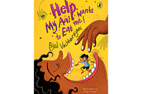 Help, My Aai Wants to Eat Me! by Bijal Vachharajani   
