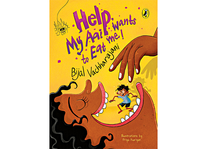 Help, My Aai Wants to Eat Me! by Bijal Vachharajani