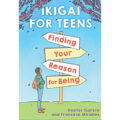 Ikigai for Teens by Hector Garcia and Francesc Miralles 