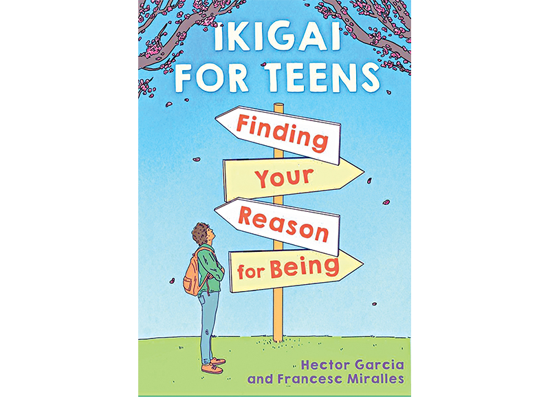 Ikigai for Teens by Hector Garcia and Francesc Miralles 