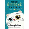 When Kittens Go Viral by Darcy Pattison 