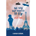 The Boy Who Wanted to Fly: JRD Tata by Lavanya Karthik