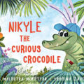 Nikyle the Curious Crocodile by Rea Malhotra Mukhtyar 