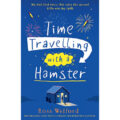 Time Travelling with a Hamster by Ross Welford 