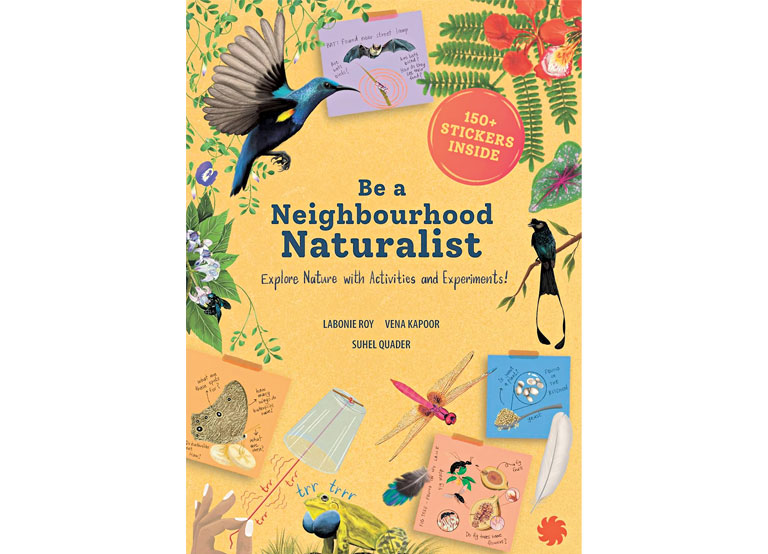 Be a Neighbourhood Naturalist by Labonie Roy, Vena Kapoor and Suhel Quader