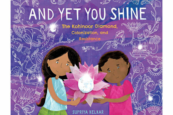 And Yet You Shine: The Kohinoor Diamond, Colonization, And Resistance by Supriya Kelkar